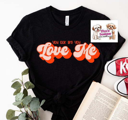 You look like you Love Me